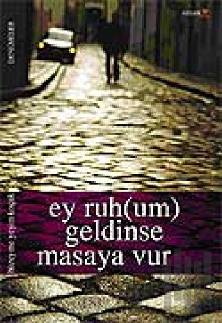 Ey Ruh(um) Geldinse Masaya Vur