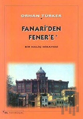 Fanari’ den Fener’ e Bir Haliç Hikayesi