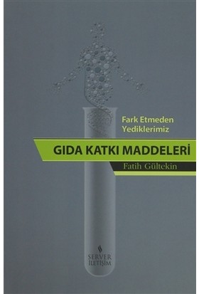 Fark Etmeden Yediklerimiz: Gıda Katkı Katkı Maddeleri | Kitap Ambarı