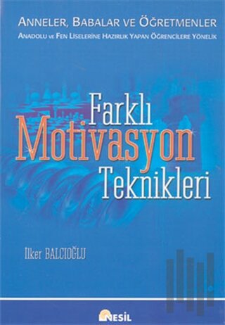 Farklı Motivasyon Teknikleri: Anneler, Babalar ve Öğretmenler Anadolu ve Fen Liselerine Hazırlık Yapan Öğrencilere Yönelik