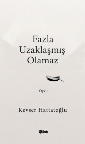 Fazla Uzaklaşmış Olamaz