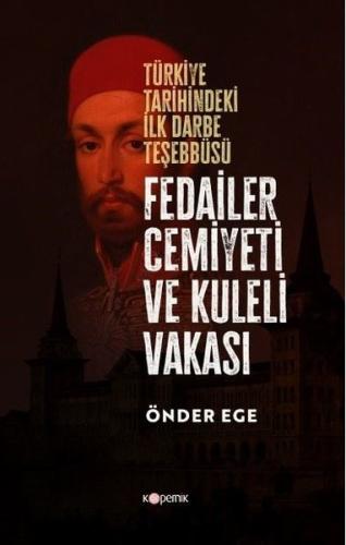 Fedailer Cemiyeti Ve Kuleli Vakası Türkiye Tarihindeki İlk Darbe Teşeb