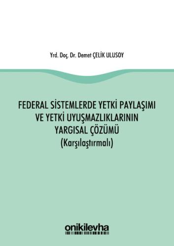 Federal Sistemlerde Yetki Paylaşımı ve Yetki Uyuşmazlıklarının Yargısal Çözümü