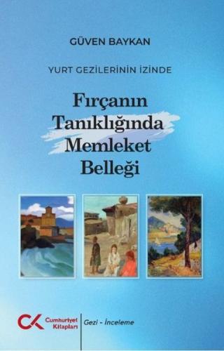 Fırçanın Tanıklığında Memleket Belleği - Yurt Gezilerinin İzinde
