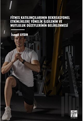 Fitnes Katılımcılarının Rekreasyonel Etkinliklere Yönelik İlgilenim Ve Mutluluk Düzeylerinin Belirlenmesi