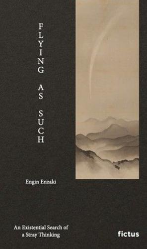 Flying As Such - An Existential Search of a Stray Thinking