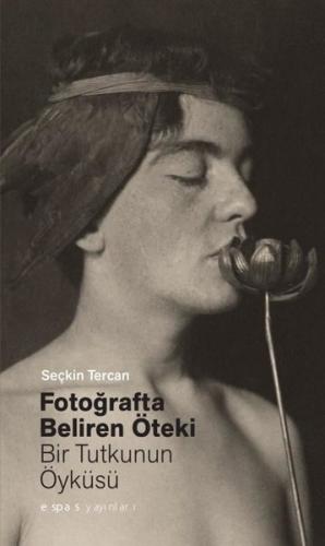 Fotoğrafta Beliren Öteki: Bir Tutkunun Öyküsü | Kitap Ambarı