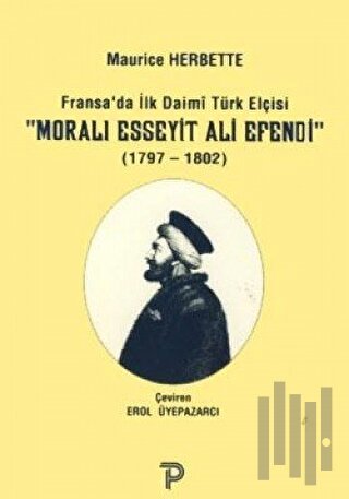 Fransa'da İlk Daimi Türk Elçisi - Moralı Esseyit Ali Efendi (1797 - 1802)