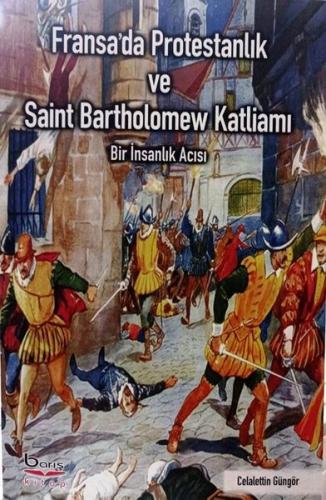 Fransa'da Protestanlık ve Saint Bartholomew Katliamı - Bir İnsanlık Acısı
