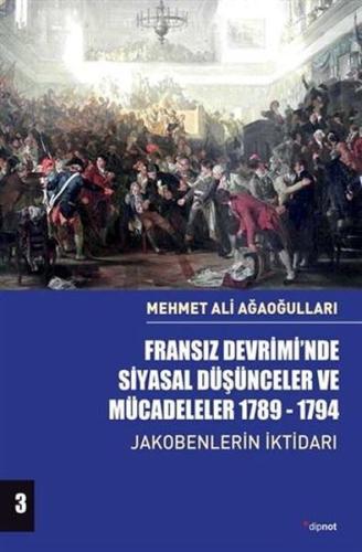 Fransız Devrimi'nde Siyasal Düşünceler ve Mücadeleler 1789 - 1794 3. Cilt - Jakobenlerin İktidarı