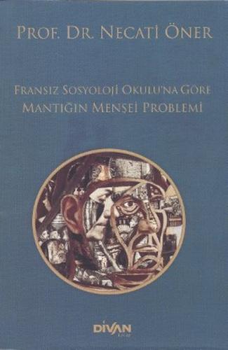 Fransız Sosyoloji Okulu'na Göre Mantığın Menşei Problemi