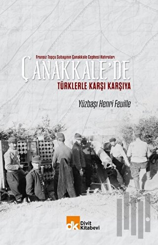 Fransız Topçu Subayının Çanakkale Cephesi Hatıraları Çanakkale'de Türklerle Karşı Karşıya