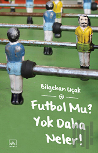 Futbol Mu? Yok Daha Neler!