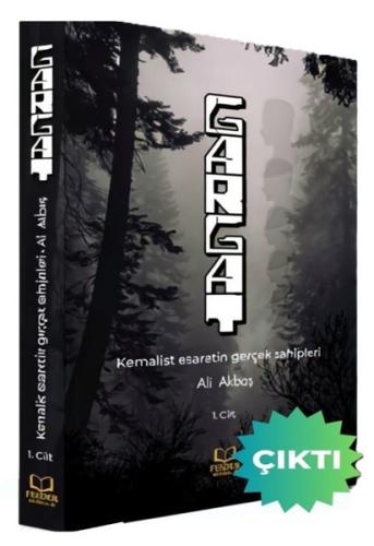 Gargat 1 - Kemalist Esaretin Gerçek Sahipleri