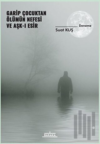 Garip Çocuktan Ölümün Nefesi ve Aşk-ı Esir