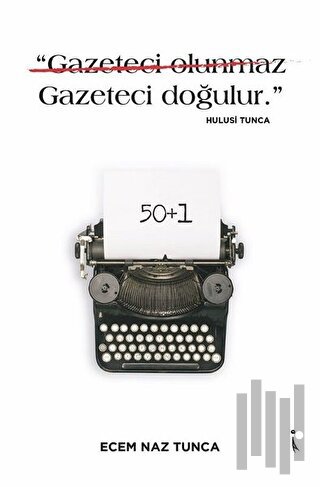 "Gazeteci Olunmaz Gazeteci Doğulur." - Hulusi Tunca