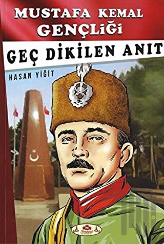Geç Dikilen Anıt - Mustafa Kemal Gençliği