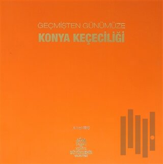 Geçmişten Günümüze Konya Keçeciliği