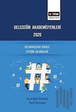 Geleceğin Akademisyenleri 2020 - Gelenekselden Dijitale İletişim Çalışmaları