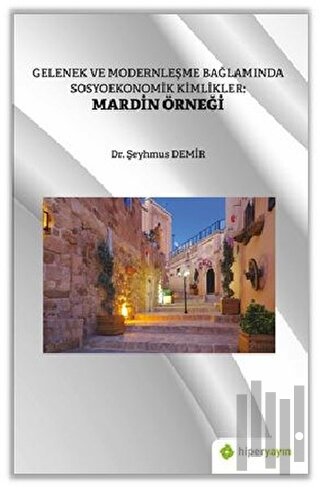 Gelenek ve Modernleşme Bağlamında Sosyoekonomik Kimlikler: Mardin Örneği