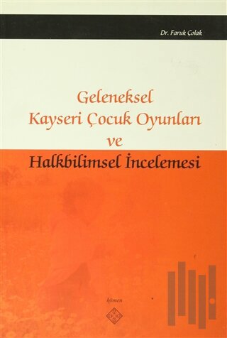 Geleneksel Kayseri Çocuk Oyunları ve Halkbilimsel İncelemesi