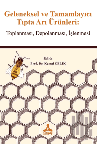 Geleneksel ve Tamamlayıcı Tıpta Arı Ürünleri: Toplanması, Depolanması, İşlenmesi