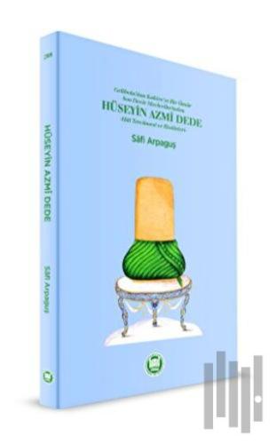 Gelibolu'dan Kahire'ye Bir Ömür Son Devir Mevlevilerinden Hüseyin Azmi Dede - Hal Tercümesi ve Risaleleri