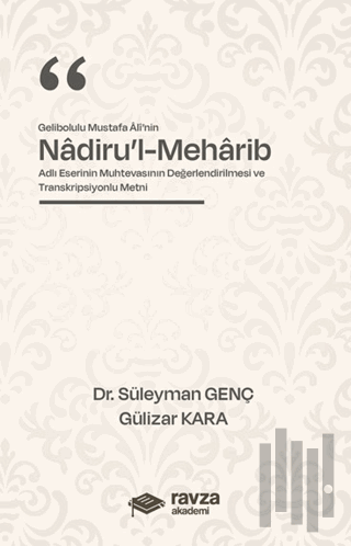 Gelibolulu Mustafa Alî’nin “Nadiru’l-Meharib” Adlı Eserinin Muhtevasının Değerlendirilmesi ve Transkripsiyonlu Metni