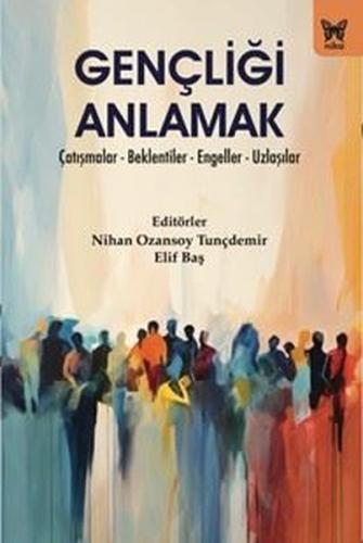 Gençliği Anlamak: Çatışmalar - Beklentiler - Engeller - Uzlaşılar | Ki