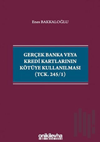 Gerçek Banka veya Kredi Kartlarının Kötüye Kullanılması (TCK. 245/1)