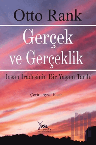Gerçek ve Gerçeklik - İnsan İradesinin Bir Yaşam Tarihi