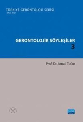 Gerontolojik Söyleşiler 3 - Türkiye Gerontoloji Serisi