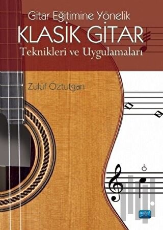 Gitar Eğitimine Yönelik Klasik Gitar - Teknikerleri ve Uygulamaları