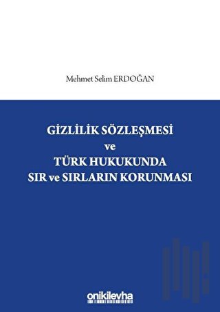 Gizlilik Sözleşmesi ve Türk Hukukunda Sır ve Sırların Korunması