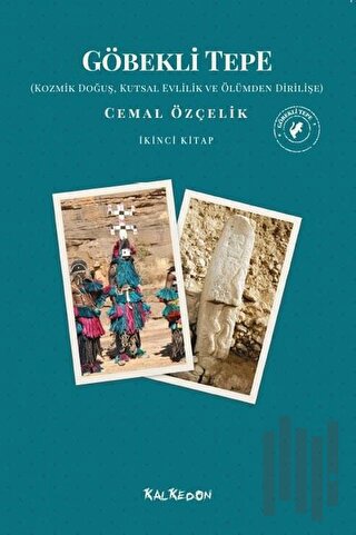 Göbekli Tepe - Kozmik Doğuş, Kutsal Evlilik ve Ölümden Dirilişe