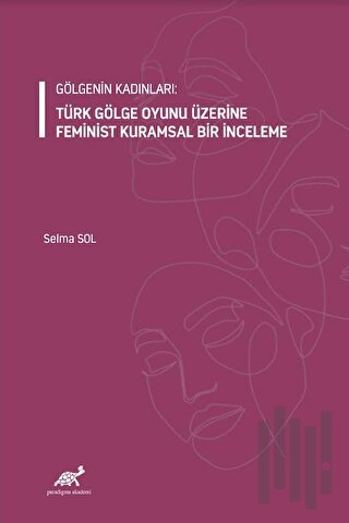 Gölgenin Kadınları: Türk Gölge Oyunu Üzerine Feminist Kuramsal Bir İnceleme