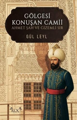 Gölgesi Konuşan Camii - Ahmet Şah ve Gizemli Sır (Ciltli)