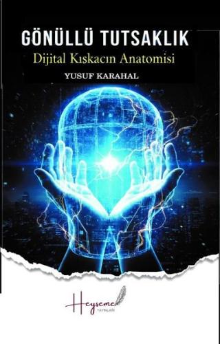 Gönüllü Tutsaklık - Dijital Kıskacın Anatomisi