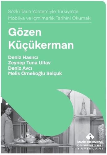 Gözen Küçükerman - Sözlü Tarih Yöntemiyle Türkiye'de Mobilya ve İçmimarık Tarihini Okumak