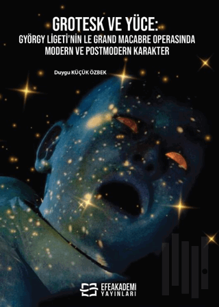 Grotesk ve Yüce: György Ligeti’nin Le Grand Macabre Operasında Modern ve Postmodern Karakter