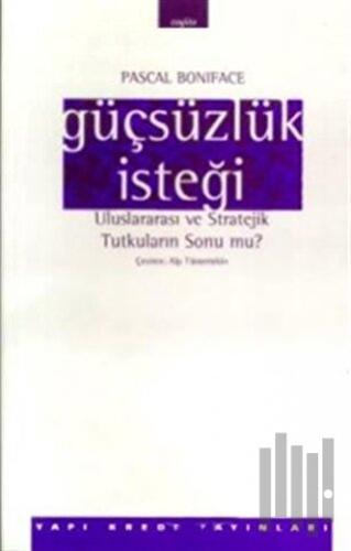 Güçsüzlük İsteği Uluslararası ve Stratejik Tutkuların Sonu mu?