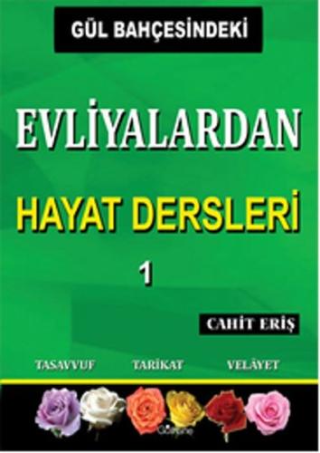Gül Bahçesindeki Evliyalardan Hayat Dersleri 1 | Kitap Ambarı