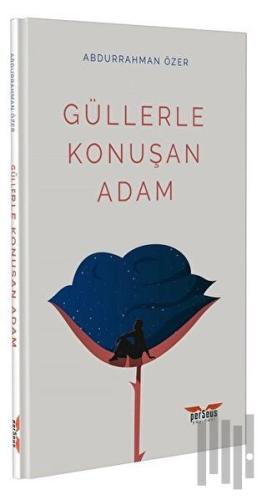 Güllerle Konuşan Adam