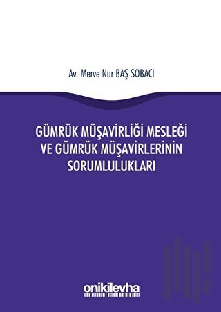 Gümrük Müşavirliği Mesleği ve Gümrük Müşavirlerinin Sorumlulukları