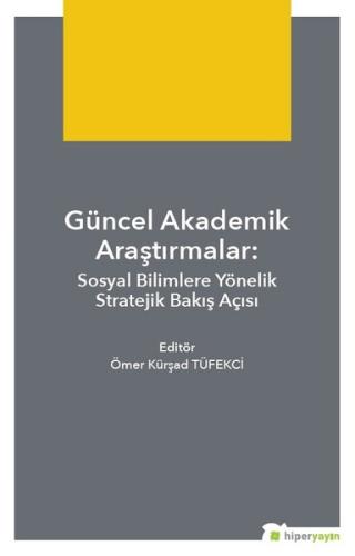 Güncel Akademik Araştırmalar-Sosyal Bilimlere Yönelik Stratejik Bakış Açısı