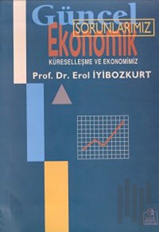 Güncel Ekonomik Sorunlarımız Küreselleşme ve Ekonomimiz