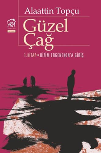 Güzel Çağ (1. Kitap: Bizim Ergenekon'a Giriş)