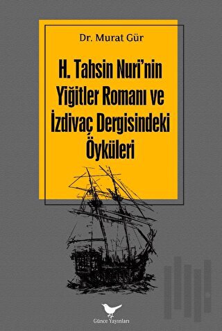 H. Tahsin Nuri'nin Yiğitler Romanı ve İzdivaç Dergisindeki Öyküleri