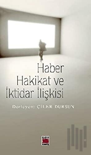 Haber Hakikat ve İktidar İlişkisi