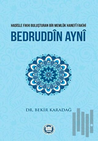 Hadisle Fıkhı Buluşturan Bir Memlük Hanefi Fakihi Bedruddin Ayni